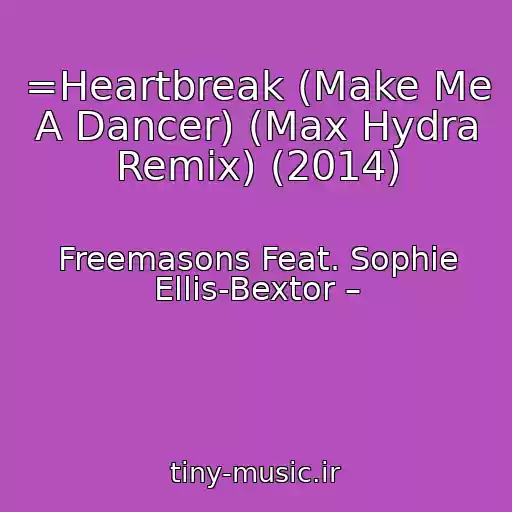 کاور آهنگ =Heartbreak (Make Me A Dancer) (Max Hydra Remix) (2014) از Freemasons Feat. Sophie Ellis-Bextor –