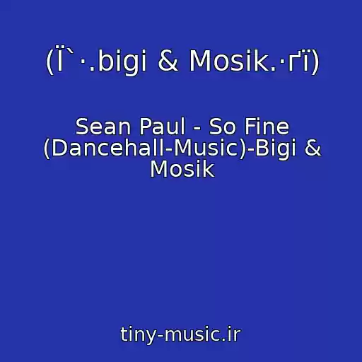 کاور آهنگ (Ї`·.bigi & Mosik.·ґї) از Sean Paul - So Fine (Dancehall-Music)-Bigi & Mosik