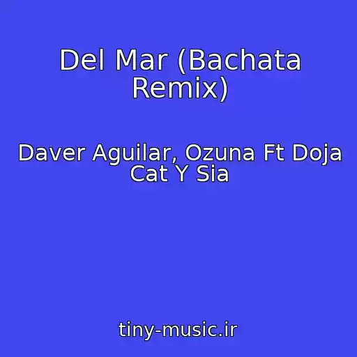 کاور آهنگ Del Mar (Bachata Remix) از Daver Aguilar, Ozuna Ft Doja Cat Y Sia