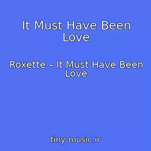 کاور آهنگ It Must Have Been Love از Roxette – It Must Have Been Love