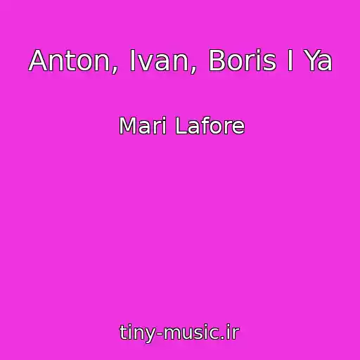 کاور آهنگ Anton, Ivan, Boris I Ya از Mari Lafore