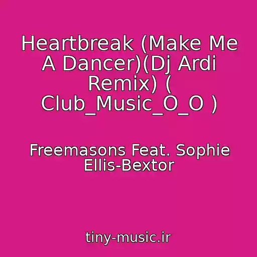 کاور آهنگ Heartbreak (Make Me A Dancer)(Dj Ardi Remix) ( Club_Music_O_O ) از Freemasons Feat. Sophie Ellis-Bextor