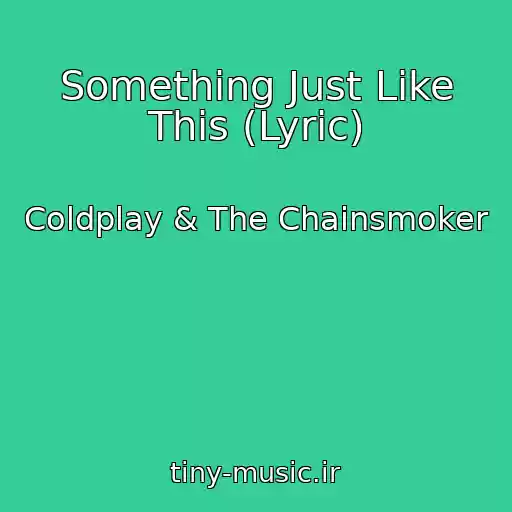 کاور آهنگ Something Just Like This (Lyric) از Coldplay & The Chainsmoker
