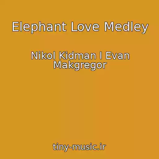 کاور آهنگ Elephant Love Medley از Nikol Kidman I Evan Makgregor