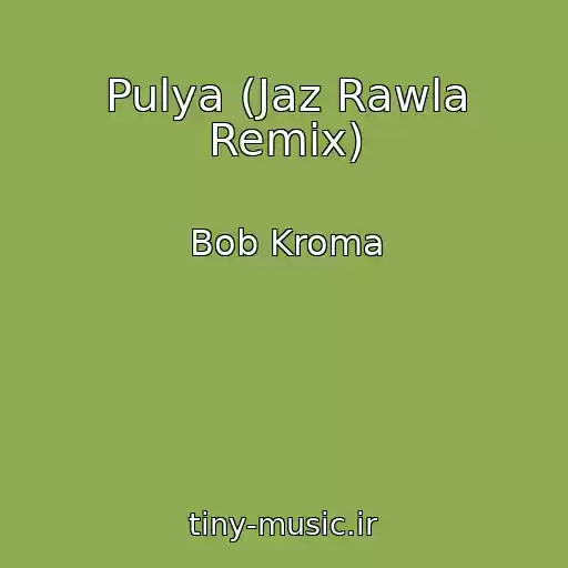 کاور آهنگ Pulya (Jaz Rawla Remix) از Bob Kroma