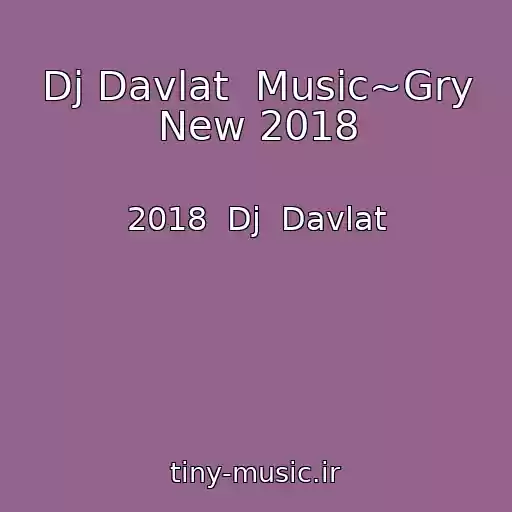 کاور آهنگ Dj Davlat  Music~Gry New 2018 از 2018  Dj  Davlat