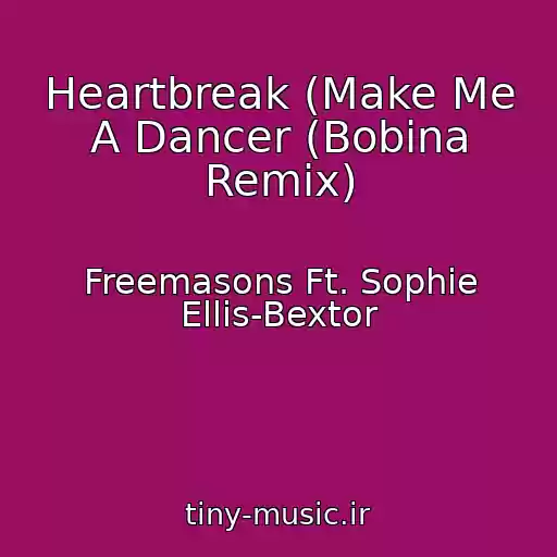 کاور آهنگ Heartbreak (Make Me A Dancer (Bobina Remix) از Freemasons Ft. Sophie Ellis-Bextor