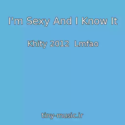 کاور آهنگ I'm Sexy And I Know It از Khity 2012  Lmfao