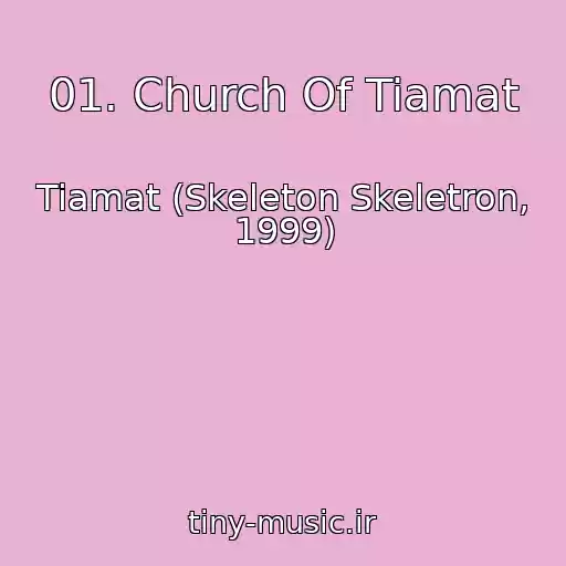 کاور آهنگ 01. Church Of Tiamat از Tiamat (Skeleton Skeletron, 1999)