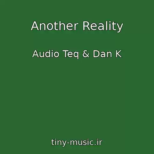 کاور آهنگ Another Reality از Audio Teq & Dan K