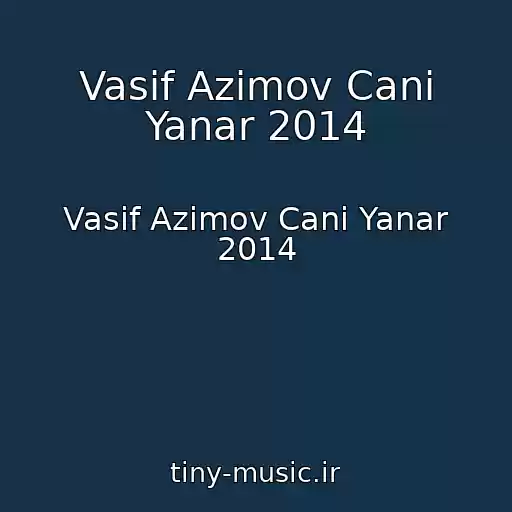 کاور آهنگ Vasif Azimov Cani Yanar 2014 از Vasif Azimov Cani Yanar 2014
