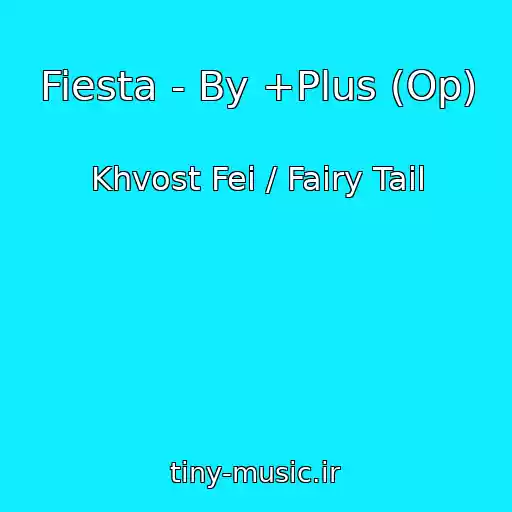 کاور آهنگ Fiesta - By +Plus (Op) از Khvost Fei / Fairy Tail