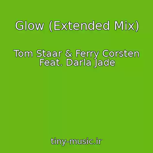 کاور آهنگ Glow (Extended Mix) از Tom Staar & Ferry Corsten Feat. Darla Jade