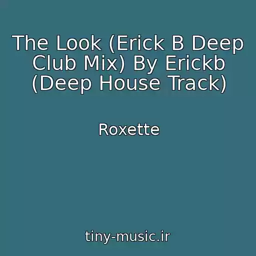 کاور آهنگ The Look (Erick B Deep Club Mix) By Erickb (Deep House Track) از Roxette
