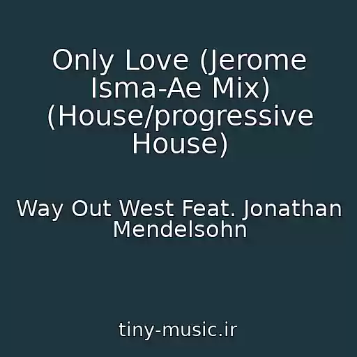کاور آهنگ Only Love (Jerome Isma-Ae Mix) (House/progressive House) از Way Out West Feat. Jonathan Mendelsohn