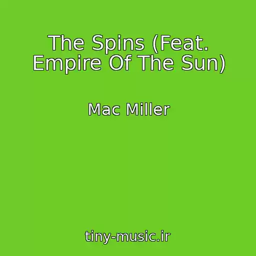 کاور آهنگ The Spins (Feat. Empire Of The Sun) از Mac Miller