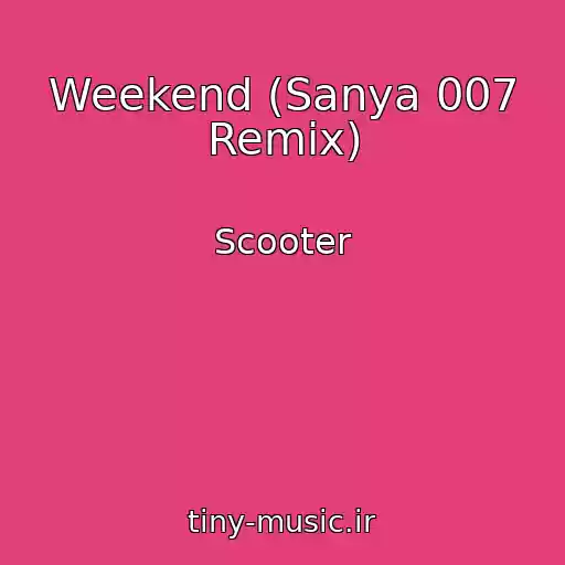 کاور آهنگ Weekend (Sanya 007 Remix) از Scooter