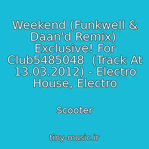 کاور آهنگ Weekend (Funkwell & Daan'd Remix)  Exclusive! For Club5485048  (Track At  13.03.2012) - Electro House, Electro از Scooter