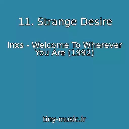 کاور آهنگ 11. Strange Desire از Inxs - Welcome To Wherever You Are (1992)