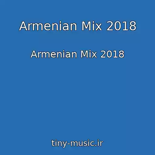 کاور آهنگ Armenian Mix 2018 از Armenian Mix 2018