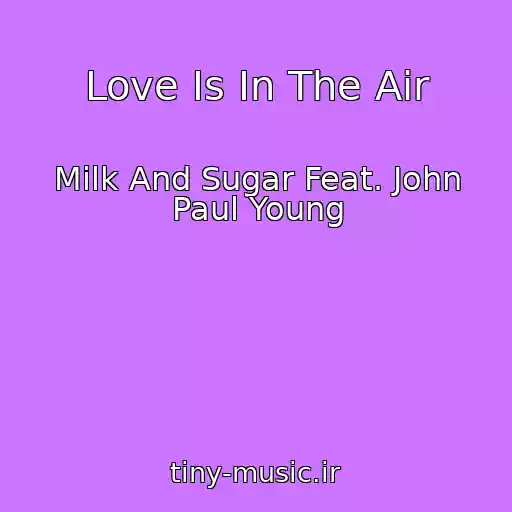 کاور آهنگ Love Is In The Air از Milk And Sugar Feat. John Paul Young
