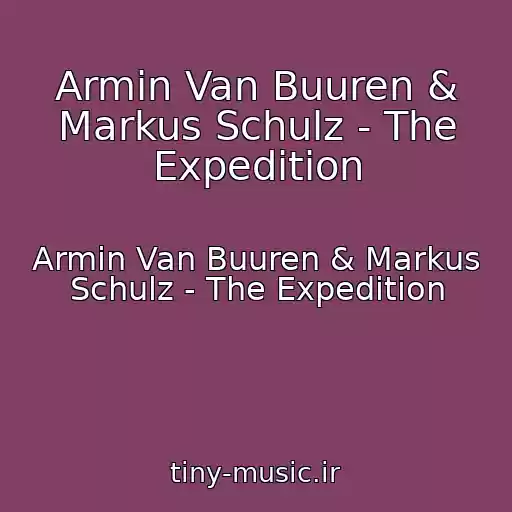 کاور آهنگ Armin Van Buuren & Markus Schulz - The Expedition از Armin Van Buuren & Markus Schulz - The Expedition