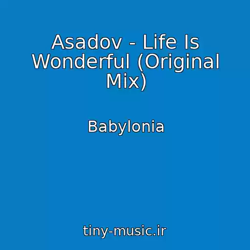کاور آهنگ Asadov - Life Is Wonderful (Original Mix) از Babylonia