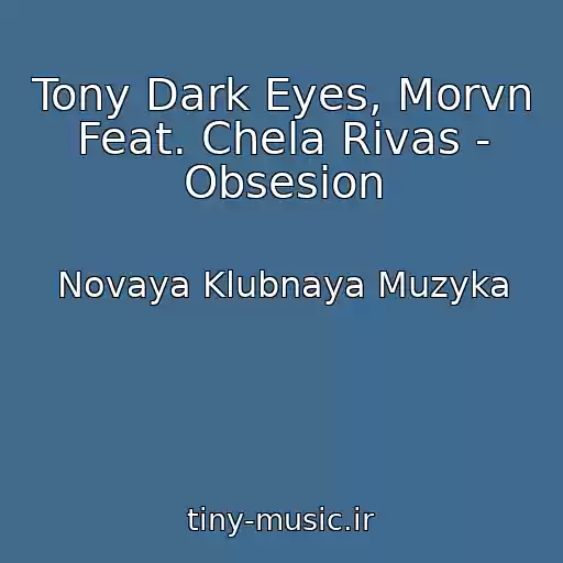 کاور آهنگ Tony Dark Eyes, Morvn Feat. Chela Rivas - Obsesion از Novaya Klubnaya Muzyka
