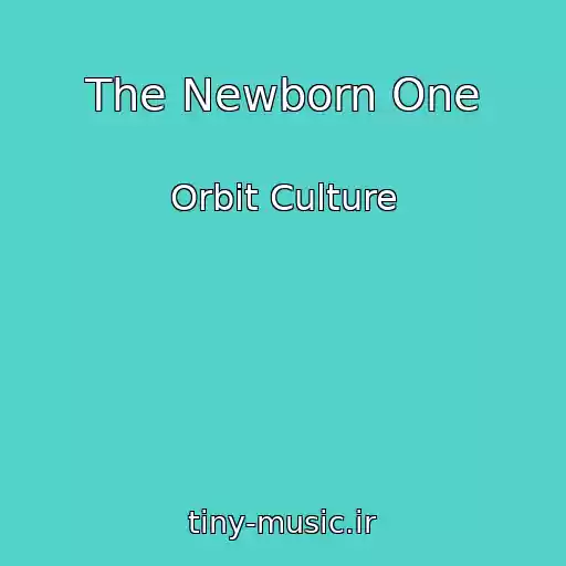 کاور آهنگ The Newborn One از Orbit Culture