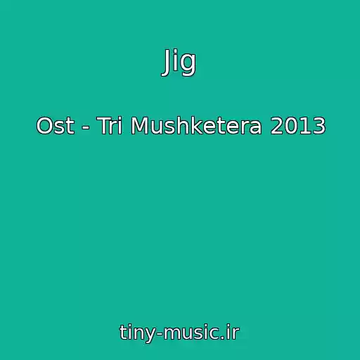 کاور آهنگ Jig از Ost - Tri Mushketera 2013