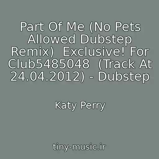 کاور آهنگ Part Of Me (No Pets Allowed Dubstep Remix)  Exclusive! For Club5485048  (Track At  24.04.2012) - Dubstep از Katy Perry
