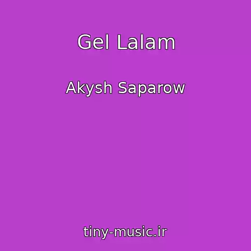 کاور آهنگ Gel Lalam از Akysh Saparow