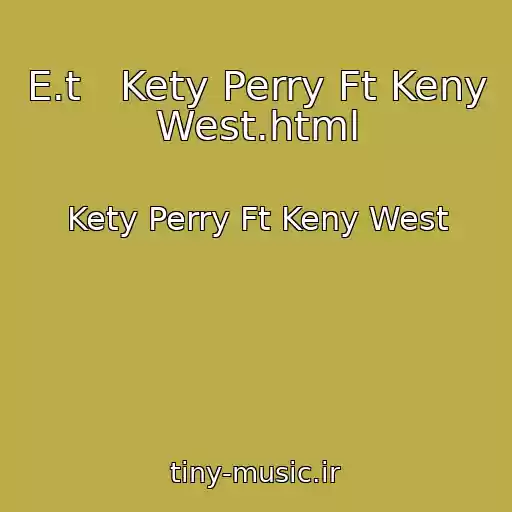 کاور آهنگ E.t   Kety Perry Ft Keny West.html از Kety Perry Ft Keny West