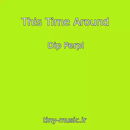 کاور آهنگ This Time Around از Dip Perpl