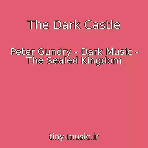 کاور آهنگ The Dark Castle از Peter Gundry - Dark Music - The Sealed Kingdom