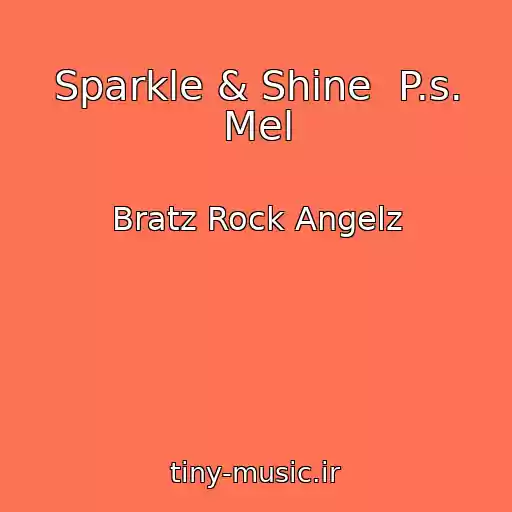 کاور آهنگ Sparkle & Shine  P.s. Mel از Bratz Rock Angelz