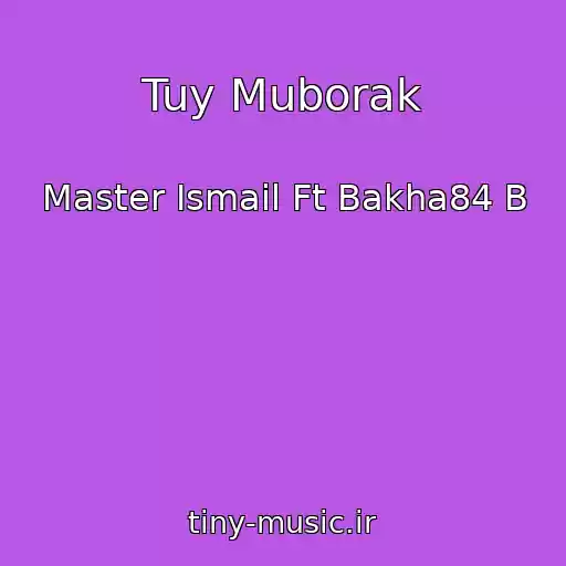 کاور آهنگ Tuy Muborak از Master Ismail Ft Bakha84 B