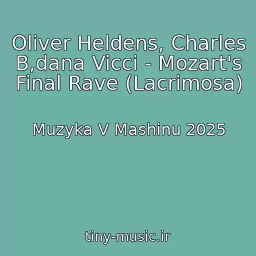 کاور آهنگ Oliver Heldens, Charles B,dana Vicci - Mozart's Final Rave (Lacrimosa) از Muzyka V Mashinu 2025