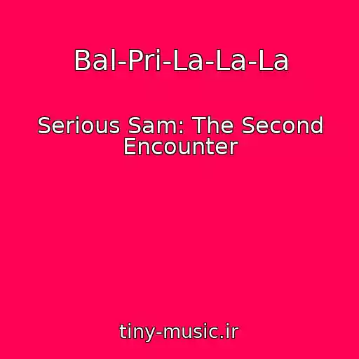 کاور آهنگ Bal-Pri-La-La-La از Serious Sam: The Second Encounter