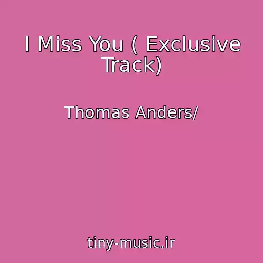 کاور آهنگ I Miss You ( Exclusive Track) از Thomas Anders/