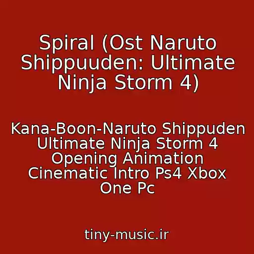 کاور آهنگ Spiral (Ost Naruto Shippuuden: Ultimate Ninja Storm 4) از Kana-Boon-Naruto Shippuden Ultimate Ninja Storm 4 Opening Animation Cinematic Intro Ps4 Xbox One Pc
