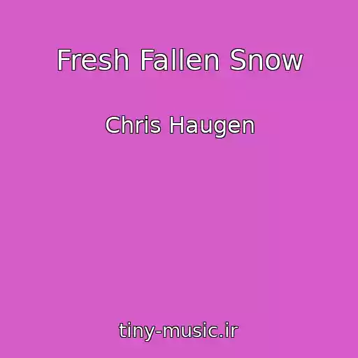 کاور آهنگ Fresh Fallen Snow از Chris Haugen