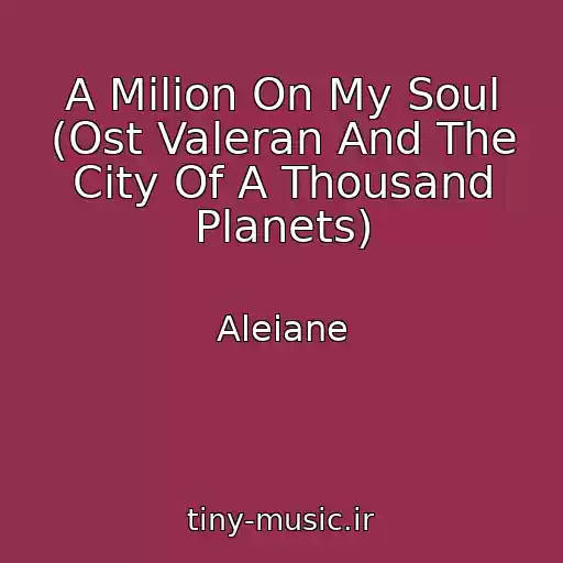 کاور آهنگ A Milion On My Soul (Ost Valeran And The City Of A Thousand Planets) از Aleiane