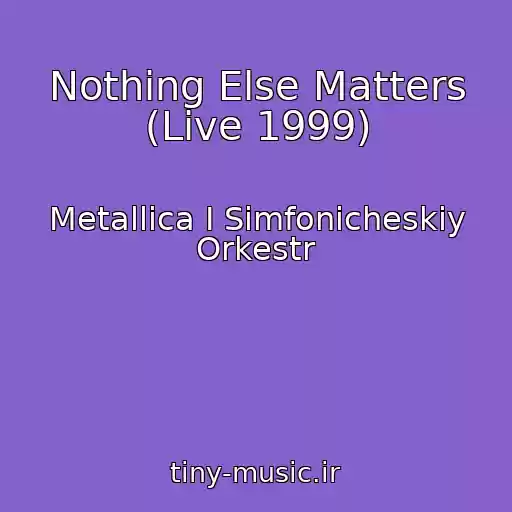 کاور آهنگ Nothing Else Matters (Live 1999) از Metallica I Simfonicheskiy Orkestr