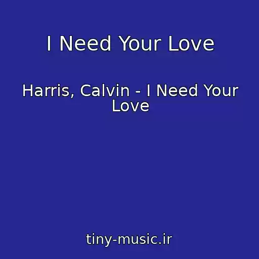 کاور آهنگ I Need Your Love از Harris, Calvin - I Need Your Love