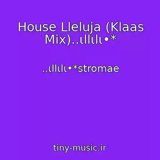 کاور آهنگ House Lleluja (Klaas Mix)..ιllιlι•* از ..ιllιlι•*stromae