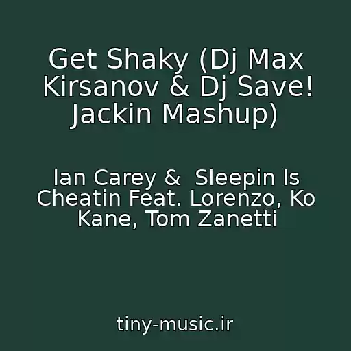 کاور آهنگ Get Shaky (Dj Max Kirsanov & Dj Save! Jackin Mashup) از Ian Carey &  Sleepin Is Cheatin Feat. Lorenzo, Ko Kane, Tom Zanetti