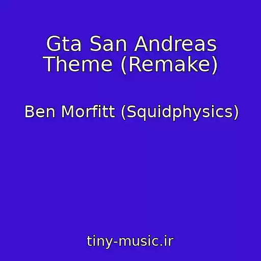 کاور آهنگ Gta San Andreas Theme (Remake) از Ben Morfitt (Squidphysics)