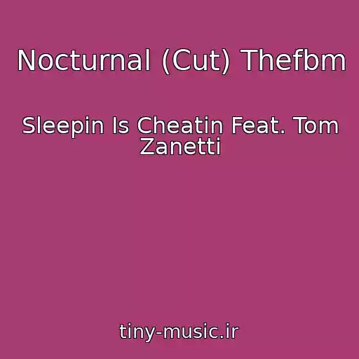 کاور آهنگ Nocturnal (Cut) Thefbm از Sleepin Is Cheatin Feat. Tom Zanetti