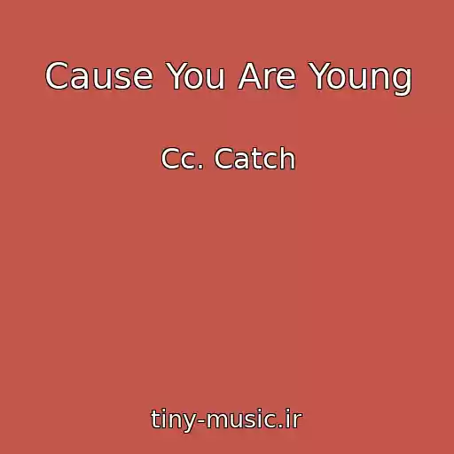 کاور آهنگ Cause You Are Young از Cc. Catch